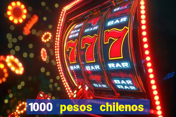 1000 pesos chilenos em reais